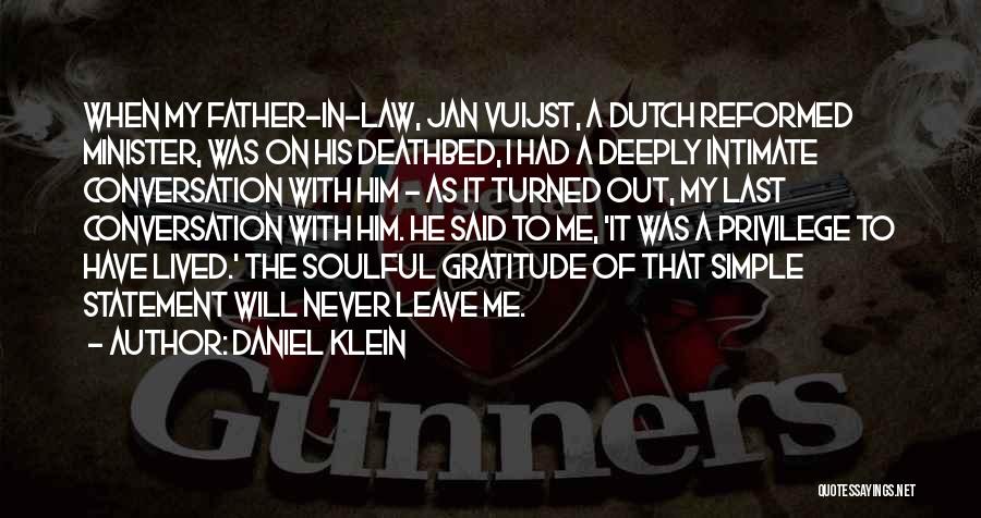 Daniel Klein Quotes: When My Father-in-law, Jan Vuijst, A Dutch Reformed Minister, Was On His Deathbed, I Had A Deeply Intimate Conversation With