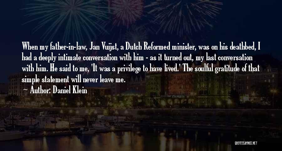 Daniel Klein Quotes: When My Father-in-law, Jan Vuijst, A Dutch Reformed Minister, Was On His Deathbed, I Had A Deeply Intimate Conversation With