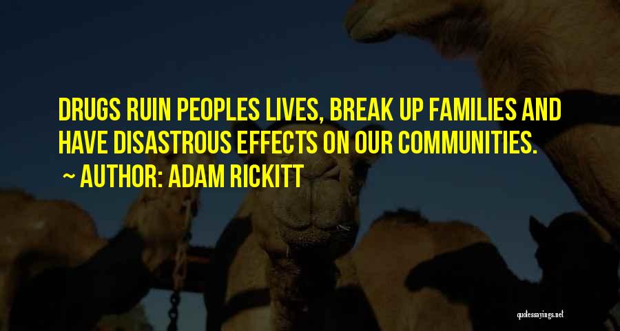 Adam Rickitt Quotes: Drugs Ruin Peoples Lives, Break Up Families And Have Disastrous Effects On Our Communities.