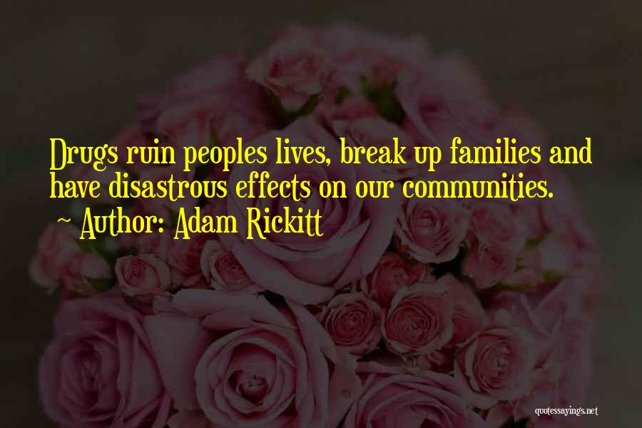 Adam Rickitt Quotes: Drugs Ruin Peoples Lives, Break Up Families And Have Disastrous Effects On Our Communities.