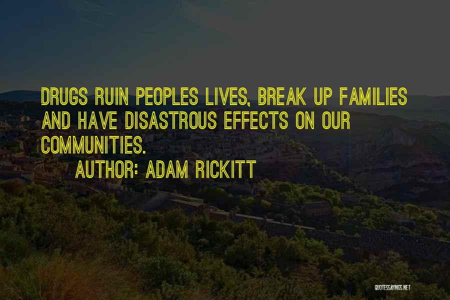 Adam Rickitt Quotes: Drugs Ruin Peoples Lives, Break Up Families And Have Disastrous Effects On Our Communities.