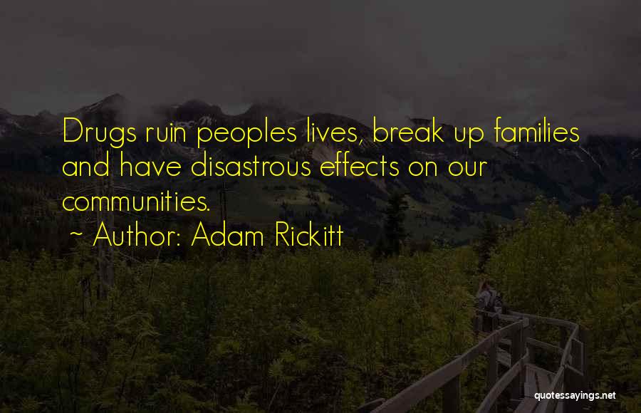 Adam Rickitt Quotes: Drugs Ruin Peoples Lives, Break Up Families And Have Disastrous Effects On Our Communities.