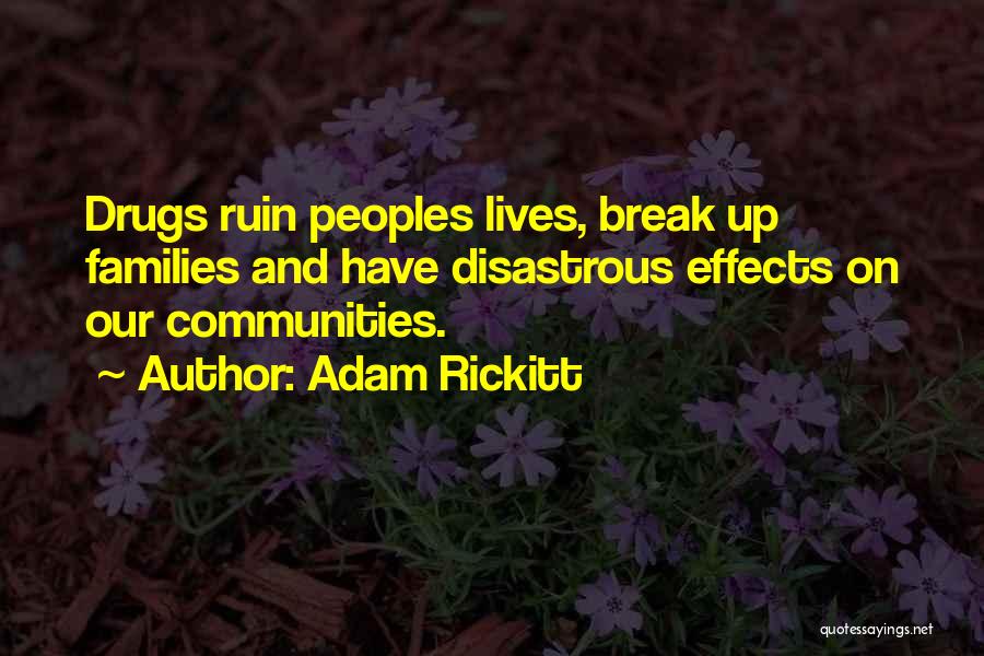 Adam Rickitt Quotes: Drugs Ruin Peoples Lives, Break Up Families And Have Disastrous Effects On Our Communities.