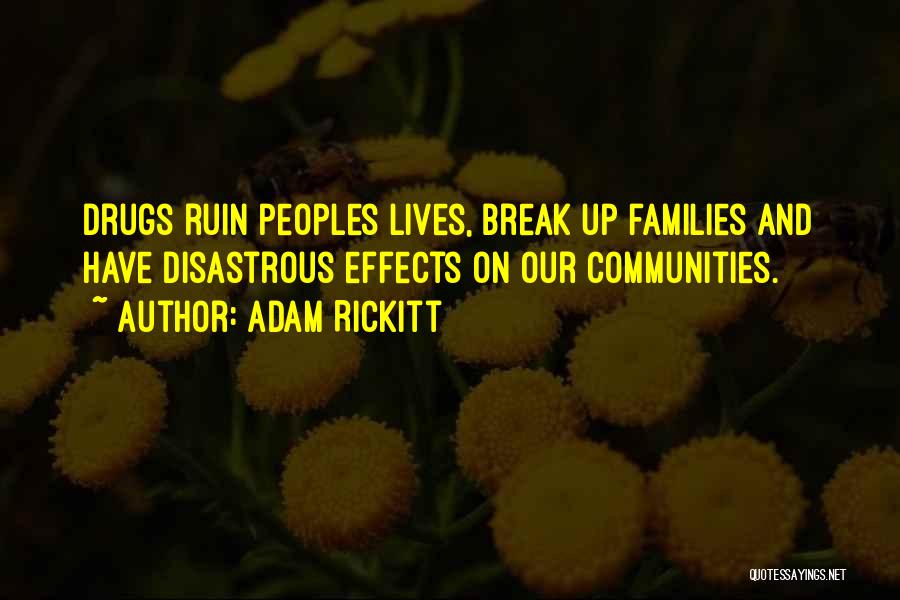 Adam Rickitt Quotes: Drugs Ruin Peoples Lives, Break Up Families And Have Disastrous Effects On Our Communities.