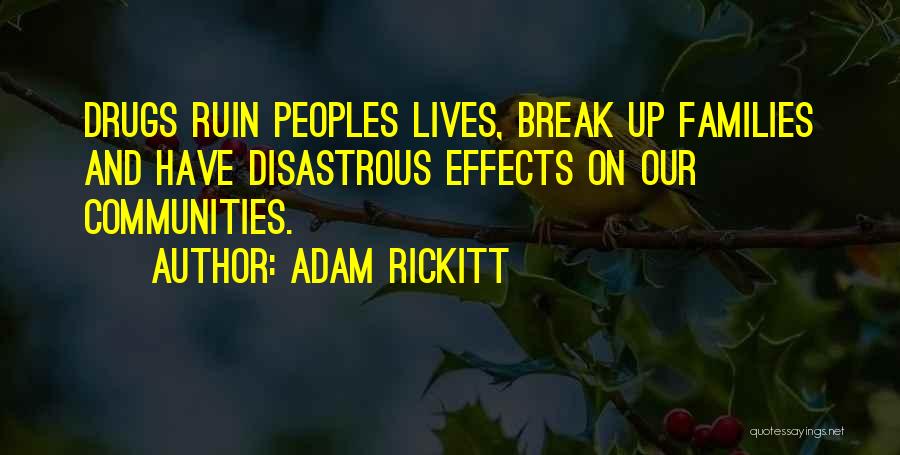 Adam Rickitt Quotes: Drugs Ruin Peoples Lives, Break Up Families And Have Disastrous Effects On Our Communities.
