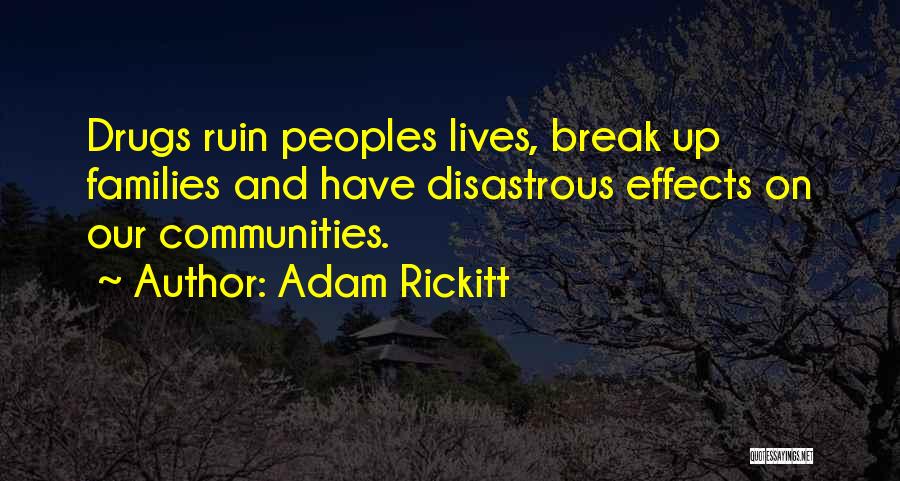 Adam Rickitt Quotes: Drugs Ruin Peoples Lives, Break Up Families And Have Disastrous Effects On Our Communities.