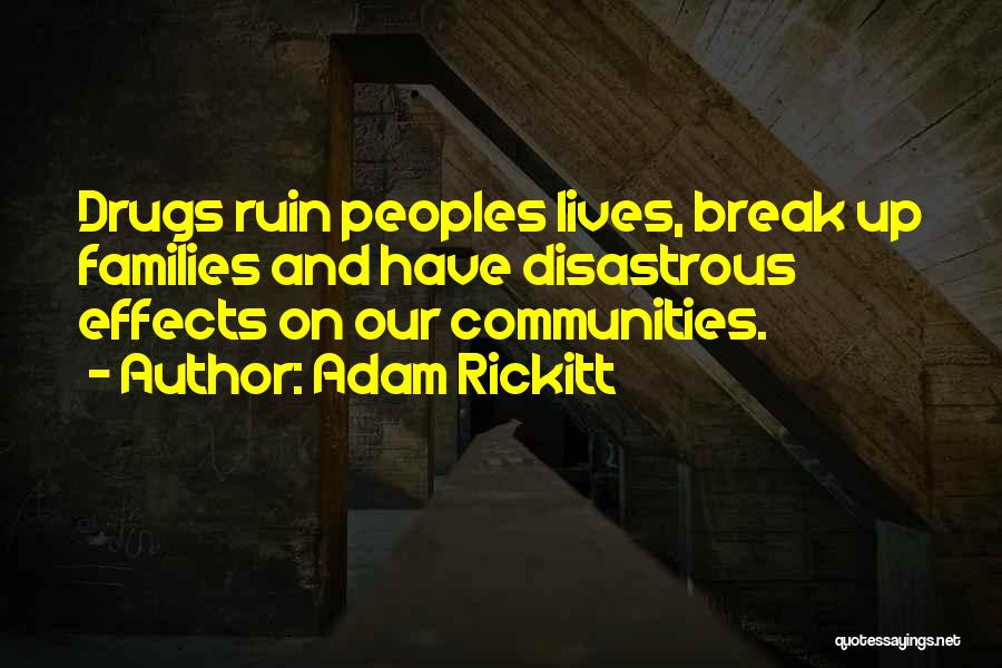 Adam Rickitt Quotes: Drugs Ruin Peoples Lives, Break Up Families And Have Disastrous Effects On Our Communities.