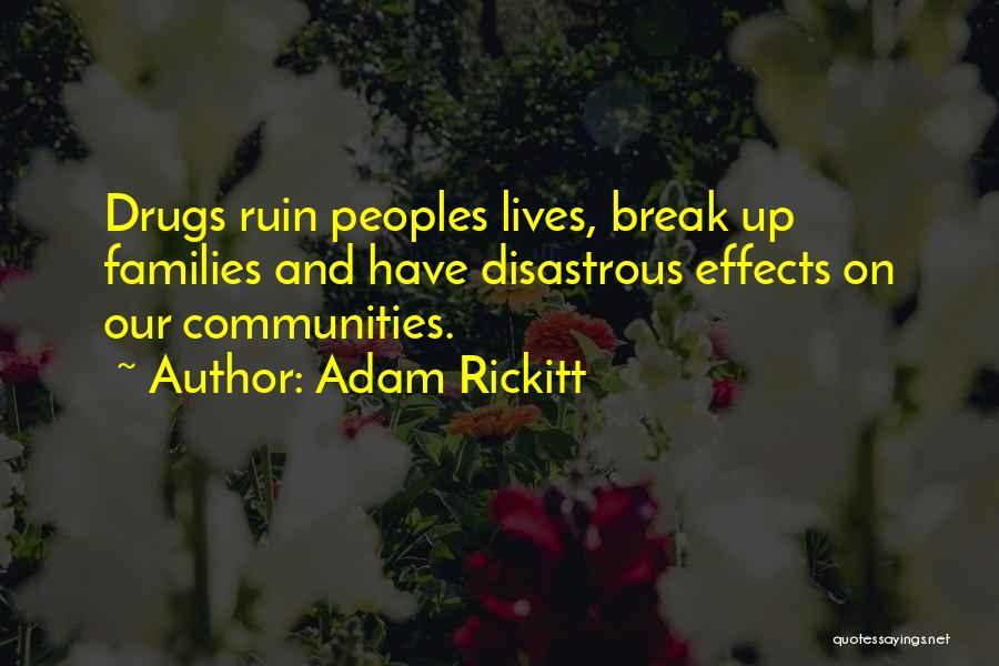 Adam Rickitt Quotes: Drugs Ruin Peoples Lives, Break Up Families And Have Disastrous Effects On Our Communities.