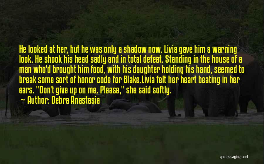 Debra Anastasia Quotes: He Looked At Her, But He Was Only A Shadow Now. Livia Gave Him A Warning Look. He Shook His