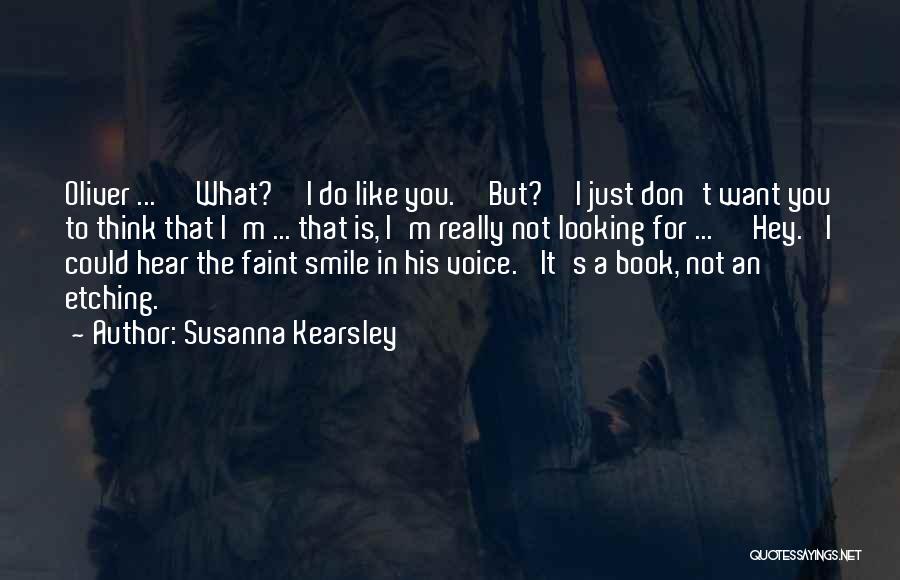 Susanna Kearsley Quotes: Oliver ... ''what?''i Do Like You.''but?''i Just Don't Want You To Think That I'm ... That Is, I'm Really Not