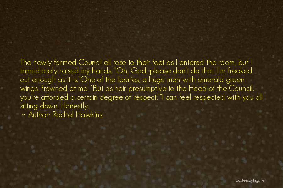 Rachel Hawkins Quotes: The Newly Formed Council All Rose To Their Feet As I Entered The Room, But I Immediately Raised My Hands.