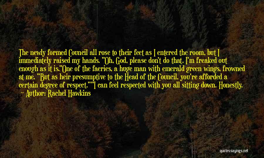 Rachel Hawkins Quotes: The Newly Formed Council All Rose To Their Feet As I Entered The Room, But I Immediately Raised My Hands.