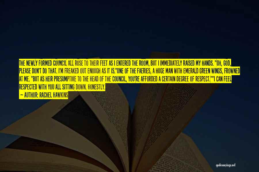 Rachel Hawkins Quotes: The Newly Formed Council All Rose To Their Feet As I Entered The Room, But I Immediately Raised My Hands.