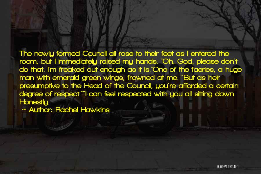 Rachel Hawkins Quotes: The Newly Formed Council All Rose To Their Feet As I Entered The Room, But I Immediately Raised My Hands.