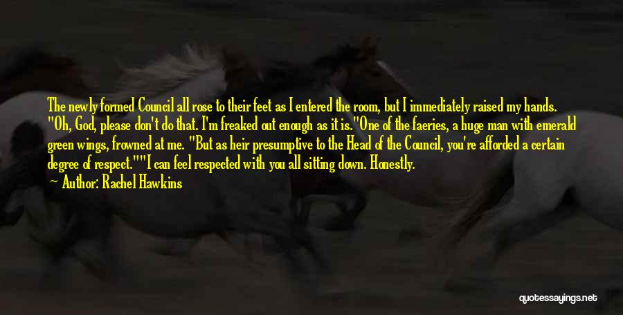 Rachel Hawkins Quotes: The Newly Formed Council All Rose To Their Feet As I Entered The Room, But I Immediately Raised My Hands.