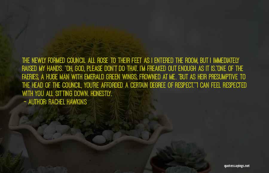 Rachel Hawkins Quotes: The Newly Formed Council All Rose To Their Feet As I Entered The Room, But I Immediately Raised My Hands.