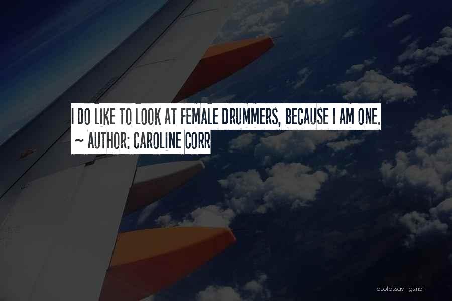 Caroline Corr Quotes: I Do Like To Look At Female Drummers, Because I Am One.