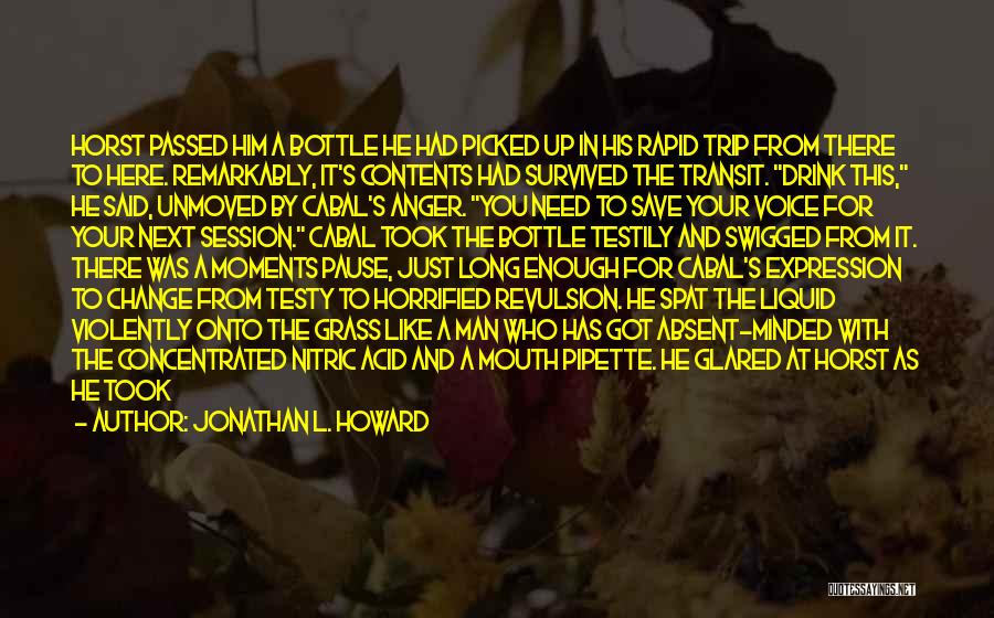 Jonathan L. Howard Quotes: Horst Passed Him A Bottle He Had Picked Up In His Rapid Trip From There To Here. Remarkably, It's Contents