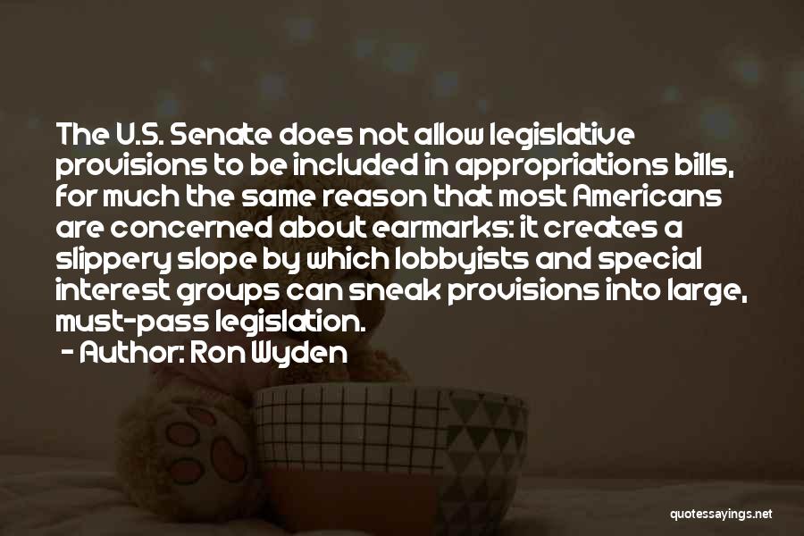 Ron Wyden Quotes: The U.s. Senate Does Not Allow Legislative Provisions To Be Included In Appropriations Bills, For Much The Same Reason That