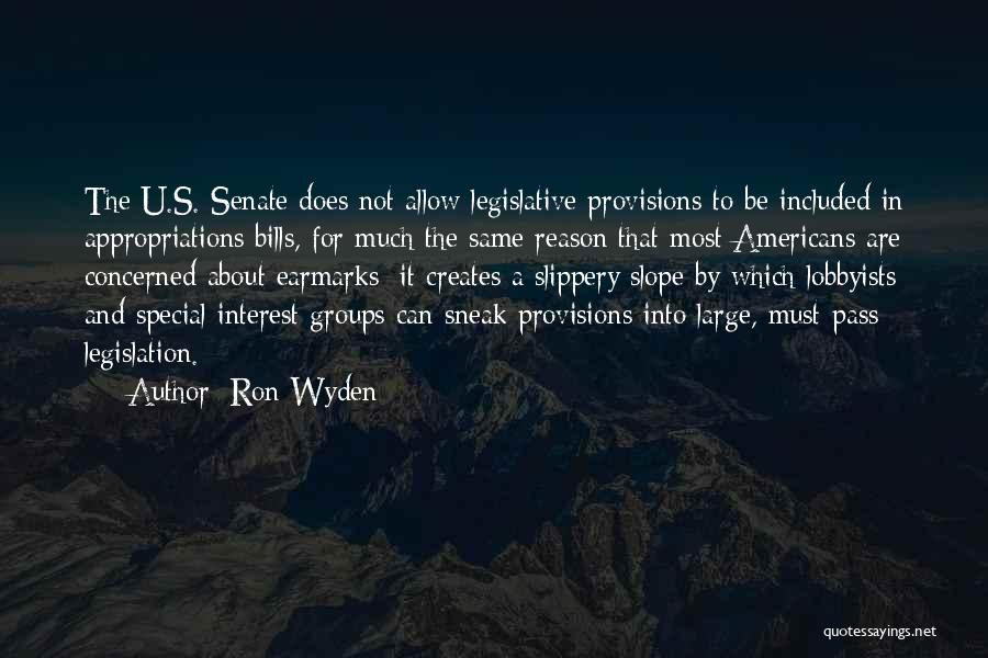 Ron Wyden Quotes: The U.s. Senate Does Not Allow Legislative Provisions To Be Included In Appropriations Bills, For Much The Same Reason That