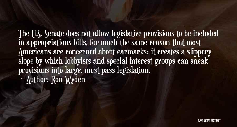 Ron Wyden Quotes: The U.s. Senate Does Not Allow Legislative Provisions To Be Included In Appropriations Bills, For Much The Same Reason That