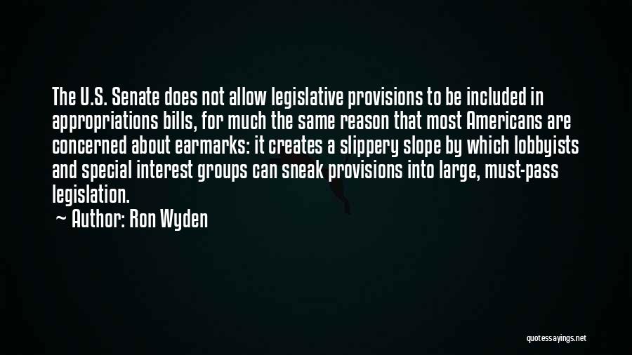 Ron Wyden Quotes: The U.s. Senate Does Not Allow Legislative Provisions To Be Included In Appropriations Bills, For Much The Same Reason That