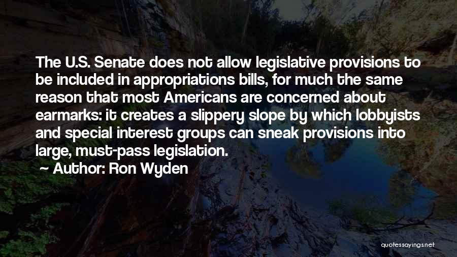 Ron Wyden Quotes: The U.s. Senate Does Not Allow Legislative Provisions To Be Included In Appropriations Bills, For Much The Same Reason That