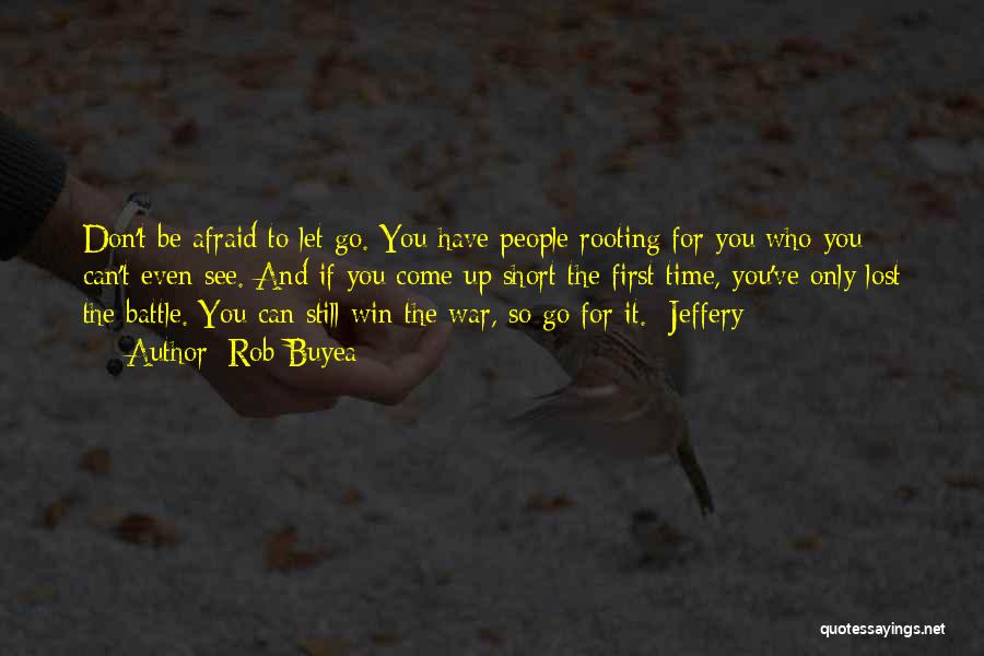 Rob Buyea Quotes: Don't Be Afraid To Let Go. You Have People Rooting For You Who You Can't Even See. And If You