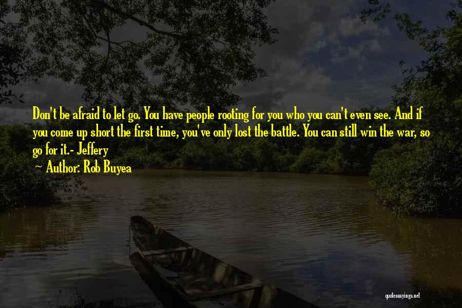 Rob Buyea Quotes: Don't Be Afraid To Let Go. You Have People Rooting For You Who You Can't Even See. And If You