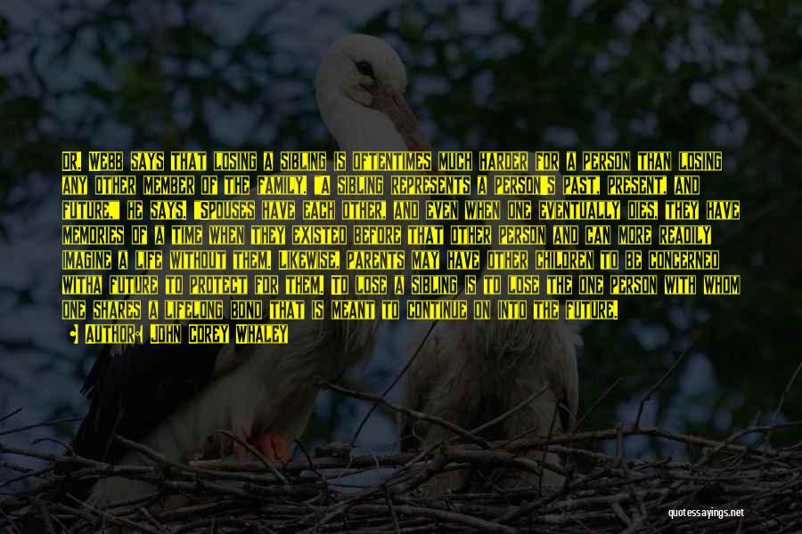 John Corey Whaley Quotes: Dr. Webb Says That Losing A Sibling Is Oftentimes Much Harder For A Person Than Losing Any Other Member Of
