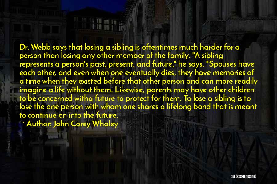 John Corey Whaley Quotes: Dr. Webb Says That Losing A Sibling Is Oftentimes Much Harder For A Person Than Losing Any Other Member Of