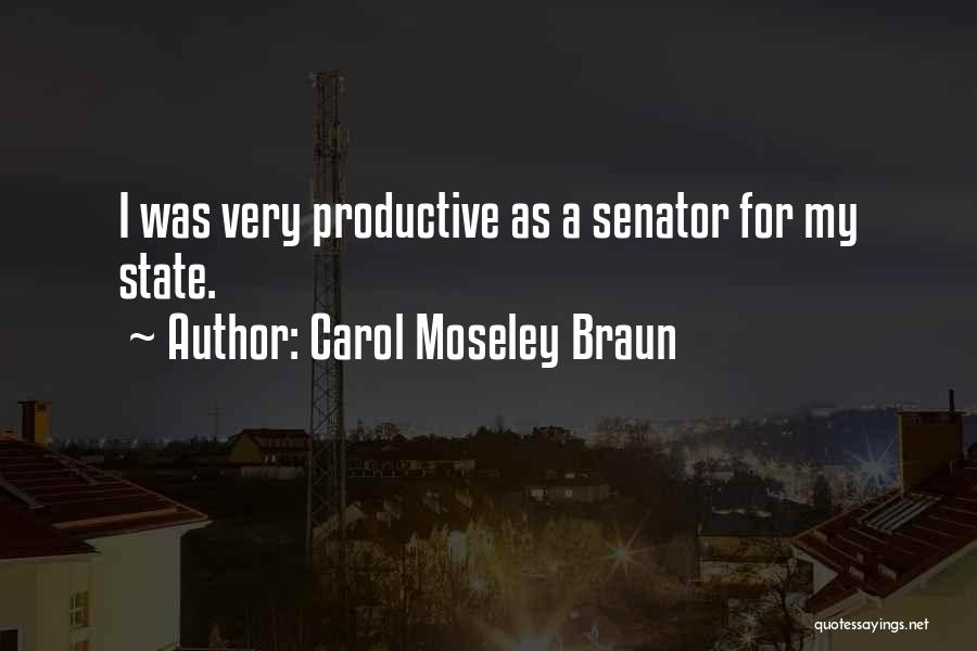 Carol Moseley Braun Quotes: I Was Very Productive As A Senator For My State.