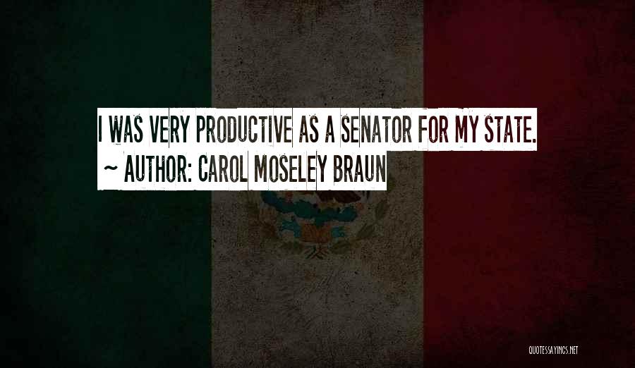 Carol Moseley Braun Quotes: I Was Very Productive As A Senator For My State.