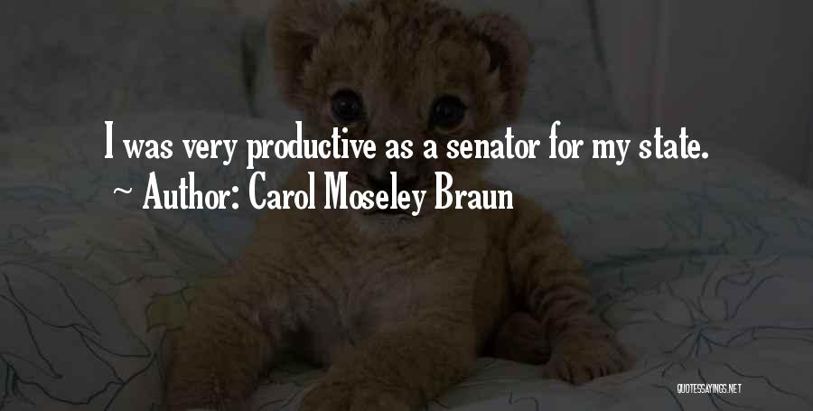 Carol Moseley Braun Quotes: I Was Very Productive As A Senator For My State.