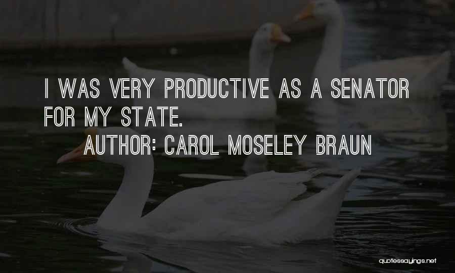 Carol Moseley Braun Quotes: I Was Very Productive As A Senator For My State.