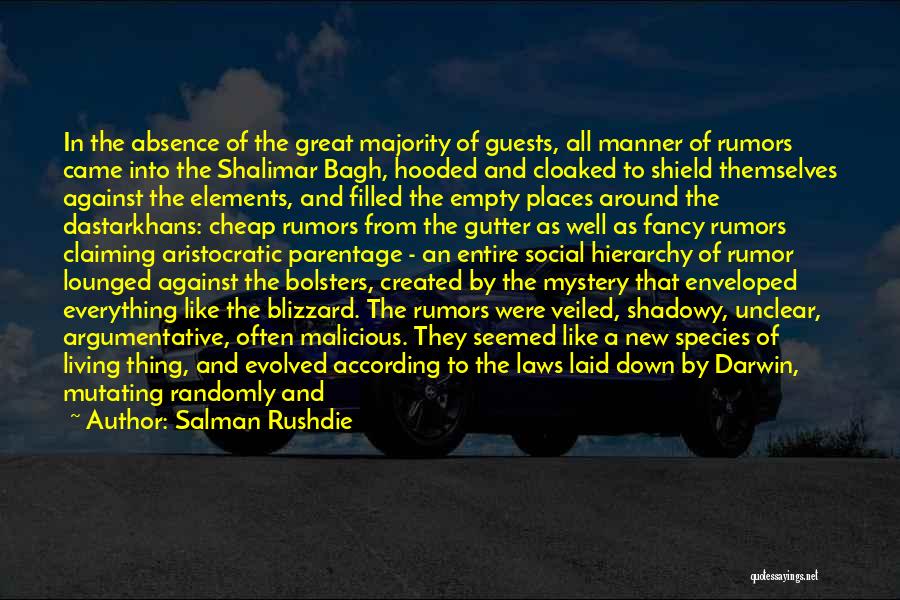 Salman Rushdie Quotes: In The Absence Of The Great Majority Of Guests, All Manner Of Rumors Came Into The Shalimar Bagh, Hooded And