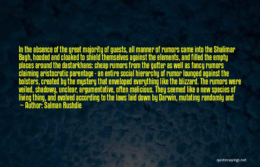 Salman Rushdie Quotes: In The Absence Of The Great Majority Of Guests, All Manner Of Rumors Came Into The Shalimar Bagh, Hooded And