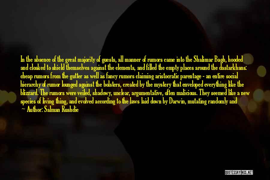 Salman Rushdie Quotes: In The Absence Of The Great Majority Of Guests, All Manner Of Rumors Came Into The Shalimar Bagh, Hooded And