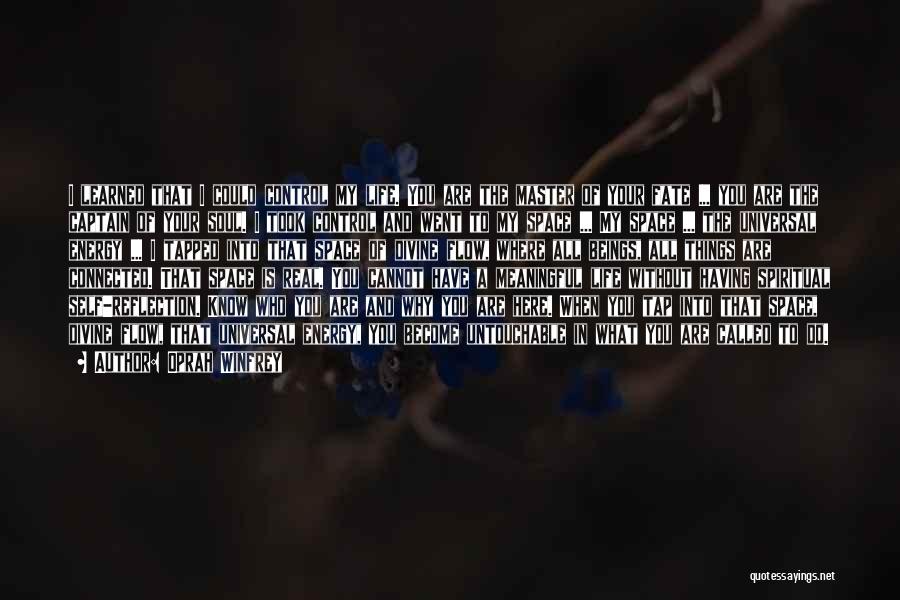 Oprah Winfrey Quotes: I Learned That I Could Control My Life. You Are The Master Of Your Fate ... You Are The Captain