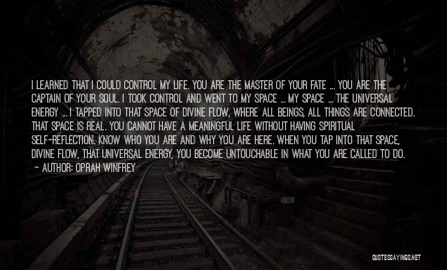 Oprah Winfrey Quotes: I Learned That I Could Control My Life. You Are The Master Of Your Fate ... You Are The Captain