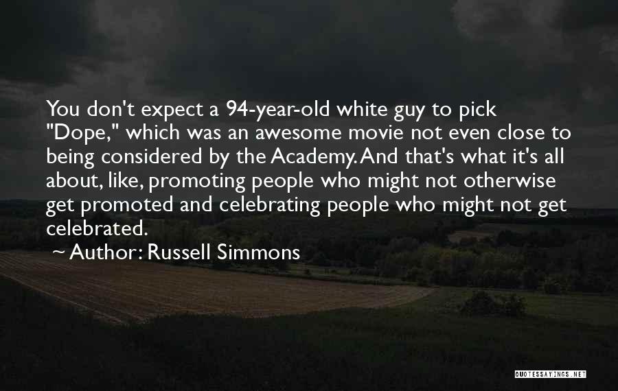 Russell Simmons Quotes: You Don't Expect A 94-year-old White Guy To Pick Dope, Which Was An Awesome Movie Not Even Close To Being