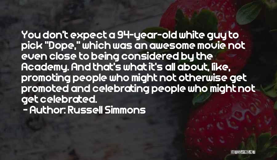 Russell Simmons Quotes: You Don't Expect A 94-year-old White Guy To Pick Dope, Which Was An Awesome Movie Not Even Close To Being