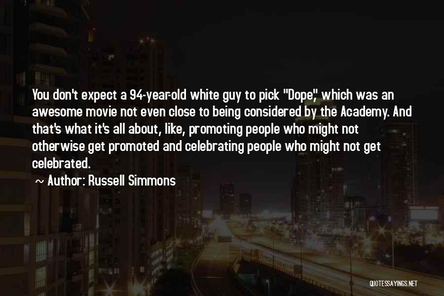 Russell Simmons Quotes: You Don't Expect A 94-year-old White Guy To Pick Dope, Which Was An Awesome Movie Not Even Close To Being