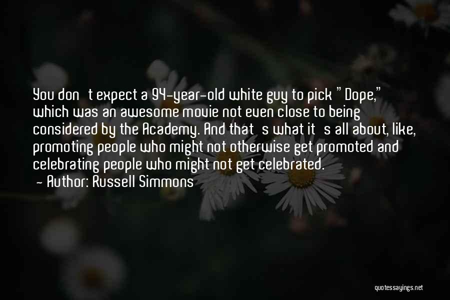 Russell Simmons Quotes: You Don't Expect A 94-year-old White Guy To Pick Dope, Which Was An Awesome Movie Not Even Close To Being