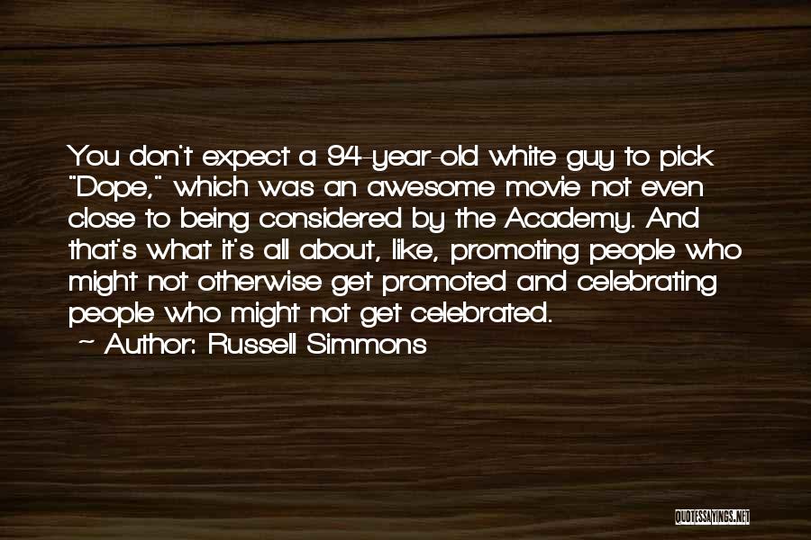 Russell Simmons Quotes: You Don't Expect A 94-year-old White Guy To Pick Dope, Which Was An Awesome Movie Not Even Close To Being