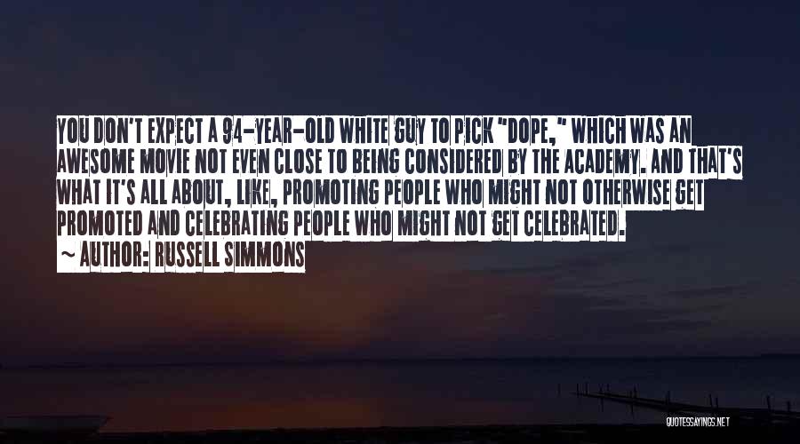 Russell Simmons Quotes: You Don't Expect A 94-year-old White Guy To Pick Dope, Which Was An Awesome Movie Not Even Close To Being