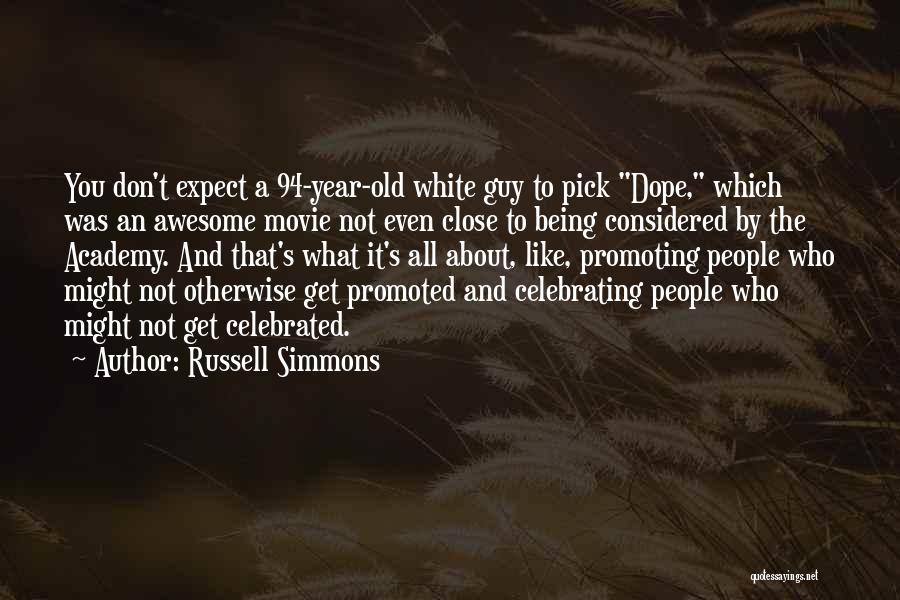 Russell Simmons Quotes: You Don't Expect A 94-year-old White Guy To Pick Dope, Which Was An Awesome Movie Not Even Close To Being