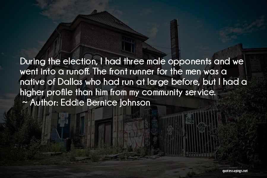 Eddie Bernice Johnson Quotes: During The Election, I Had Three Male Opponents And We Went Into A Runoff. The Front Runner For The Men