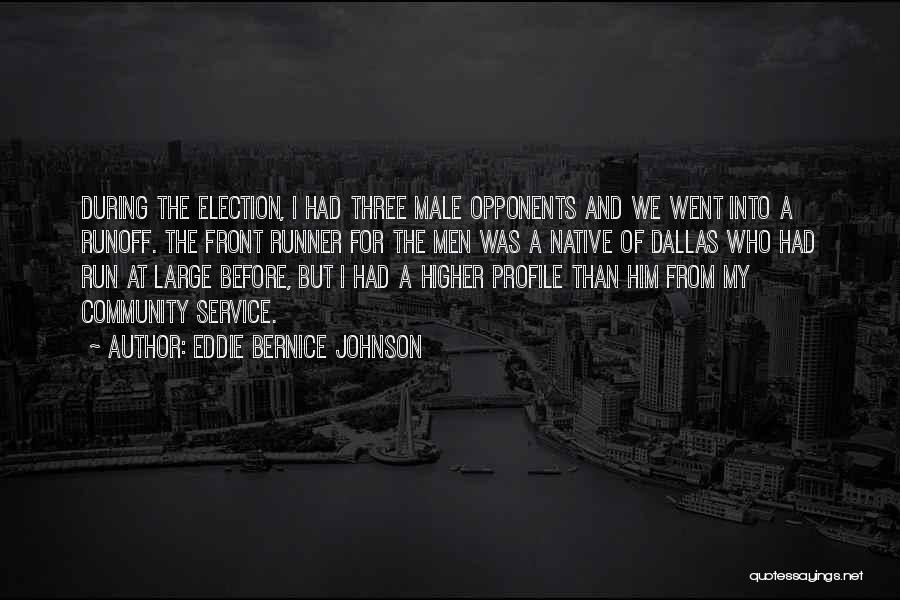 Eddie Bernice Johnson Quotes: During The Election, I Had Three Male Opponents And We Went Into A Runoff. The Front Runner For The Men