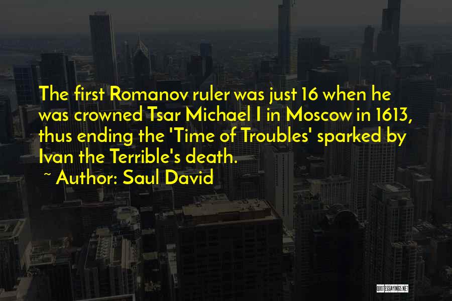 Saul David Quotes: The First Romanov Ruler Was Just 16 When He Was Crowned Tsar Michael I In Moscow In 1613, Thus Ending